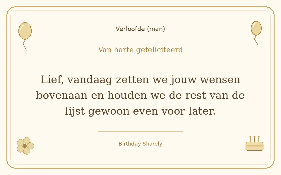 Gouden verjaardagskaart — Verloofde (man): Lief, vandaag zetten we jouw wensen bovenaan en houden we de rest van de lijst gewoon even voor later.