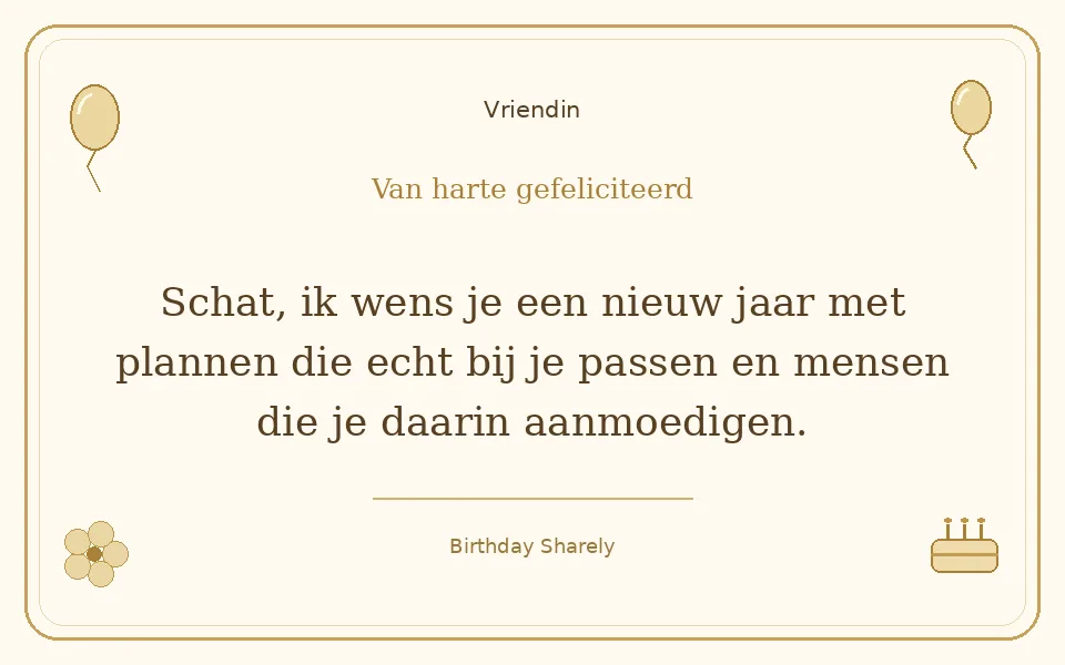 Gouden verjaardagskaart — Vriendin: Schat, ik wens je een nieuw jaar met plannen die echt bij je passen en mensen die je daarin aanmoedigen.