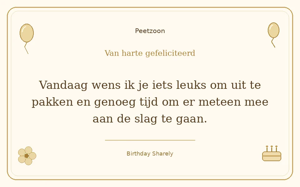 Gouden verjaardagskaart — Petekind (jongen of man): Vandaag wens ik je iets leuks om uit te pakken en genoeg tijd om er meteen mee aan de slag te gaan.