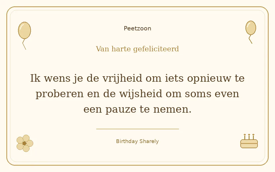 Gouden verjaardagskaart — Petekind (jongen of man): Ik wens je de vrijheid om iets opnieuw te proberen en de wijsheid om soms even een pauze te nemen.