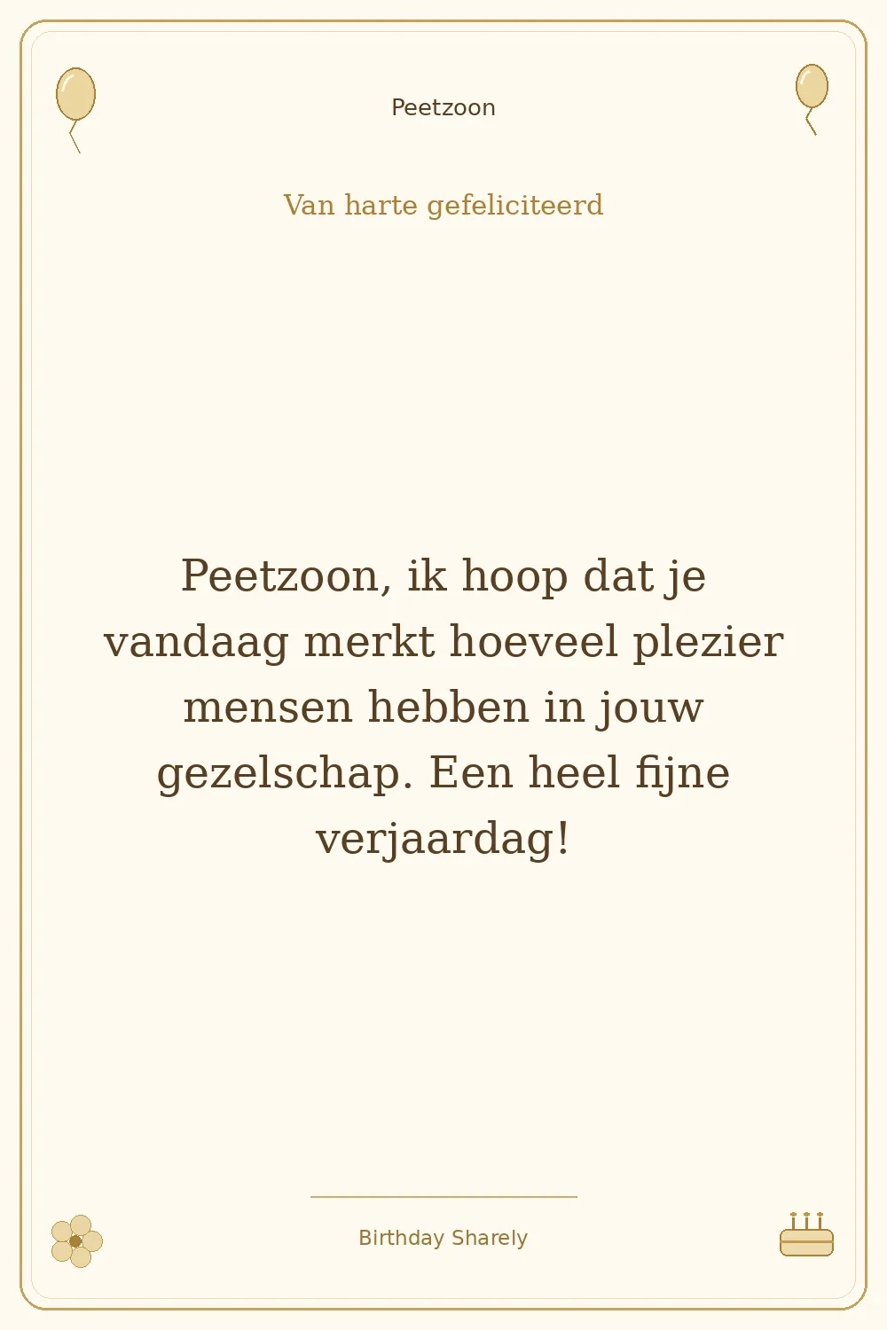 Gouden verjaardagskaart — Petekind (jongen of man): Petekind (jongen of man), ik hoop dat je vandaag merkt hoeveel plezier mensen hebben in jouw gezelschap. Een heel fijne verjaardag!