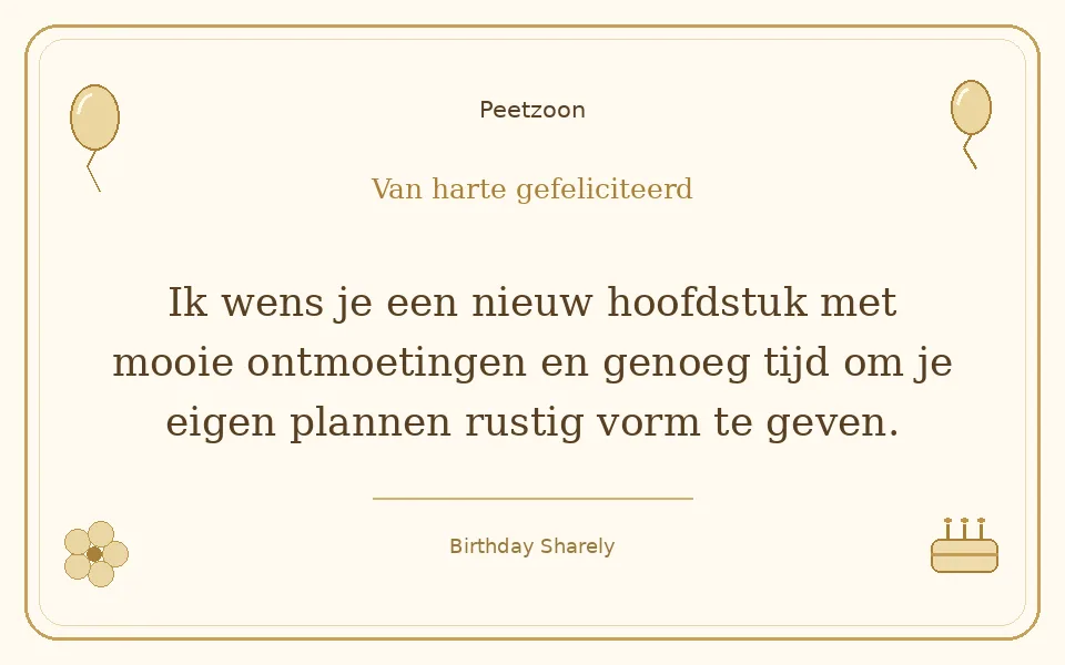 Gouden verjaardagskaart — Petekind (jongen of man): Ik wens je een nieuw hoofdstuk met mooie ontmoetingen en genoeg tijd om je eigen plannen rustig vorm te geven.