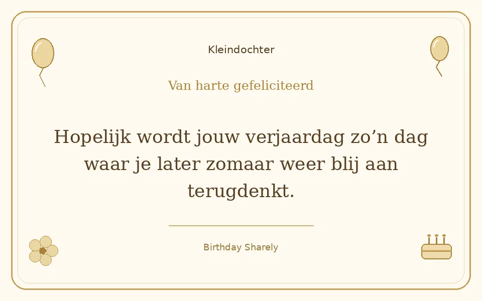 Gouden verjaardagskaart — Kleindochter: Hopelijk wordt jouw verjaardag zo’n dag waar je later zomaar weer blij aan terugdenkt.