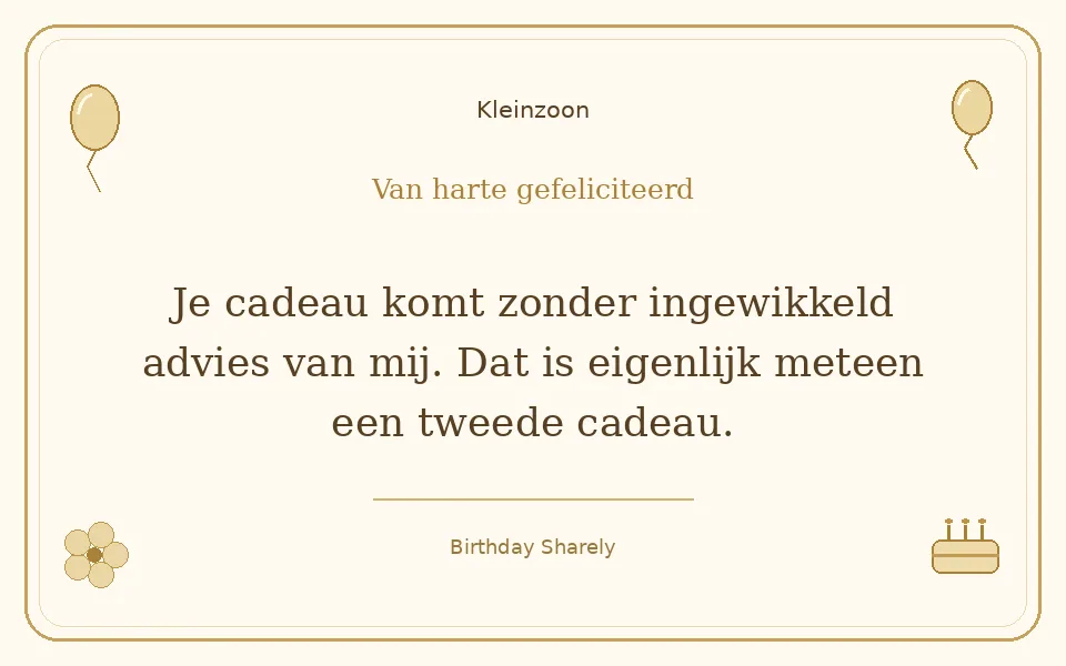 Gouden verjaardagskaart — Kleinzoon: Je cadeau komt zonder ingewikkeld advies van mij. Dat is eigenlijk meteen een tweede cadeau.