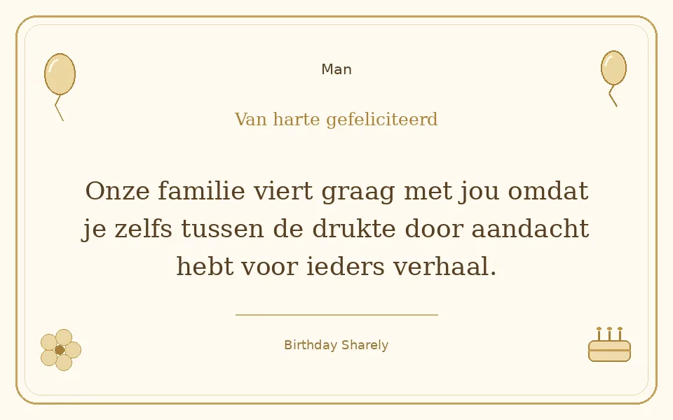 Gouden verjaardagskaart — Man: Onze familie viert graag met jou omdat je zelfs tussen de drukte door aandacht hebt voor ieders verhaal.