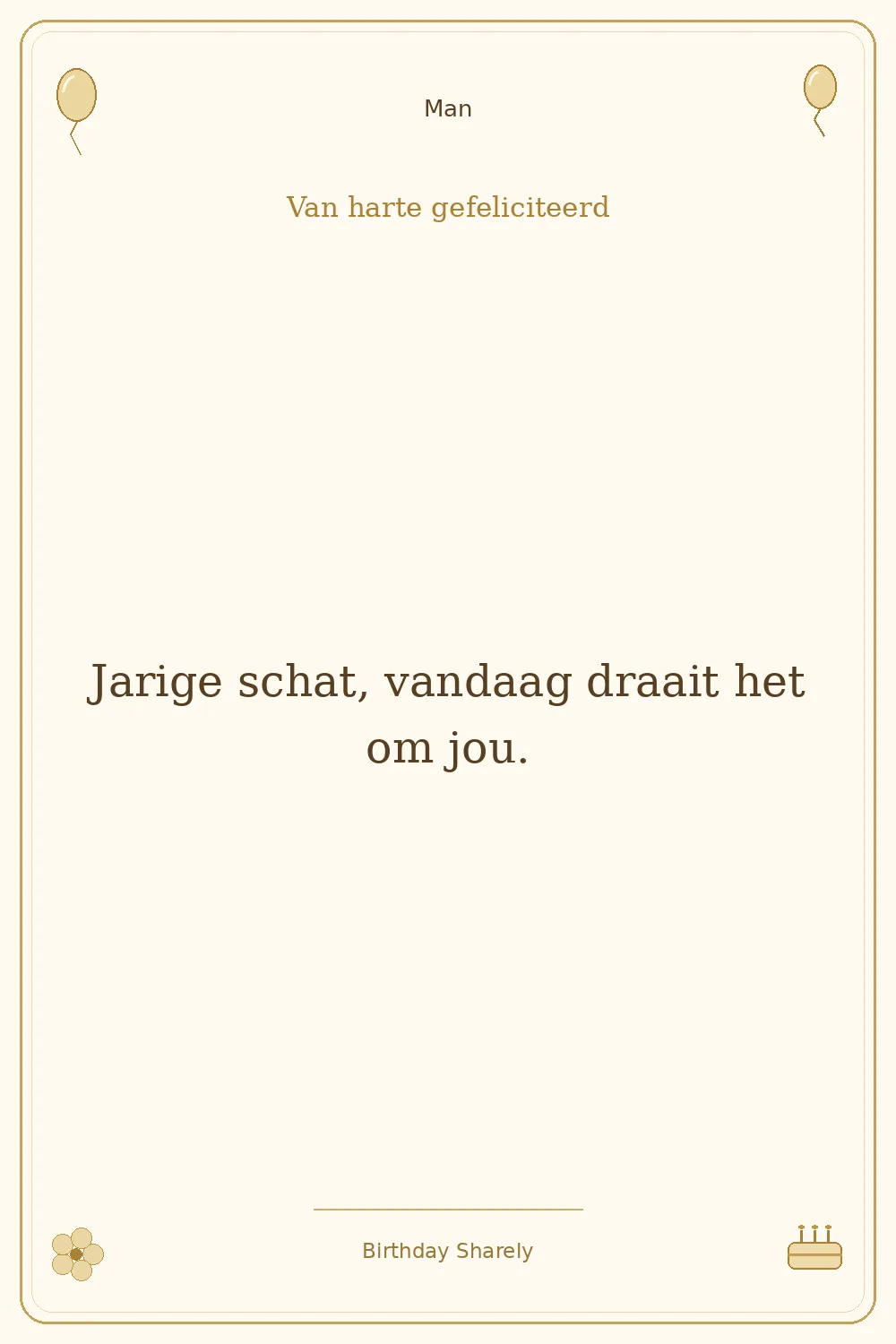 Gouden verjaardagskaart — Man: Jarige schat, vandaag draait het om jou.