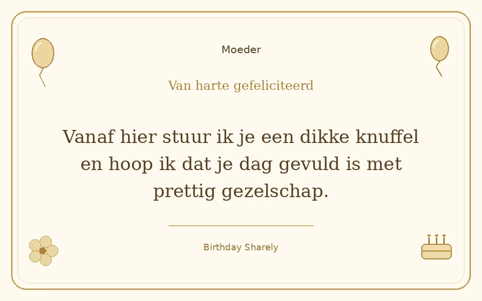 Gouden verjaardagskaart — Moeder: Vanaf hier stuur ik je een dikke knuffel en hoop ik dat je dag gevuld is met prettig gezelschap.