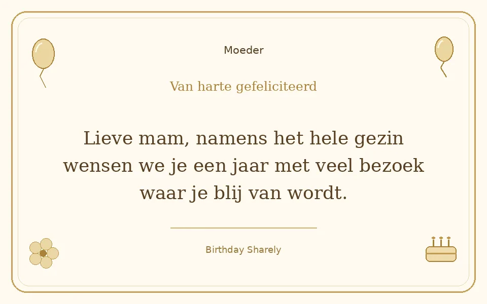 Gouden verjaardagskaart — Moeder: Lieve mam, namens het hele gezin wensen we je een jaar met veel bezoek waar je blij van wordt.