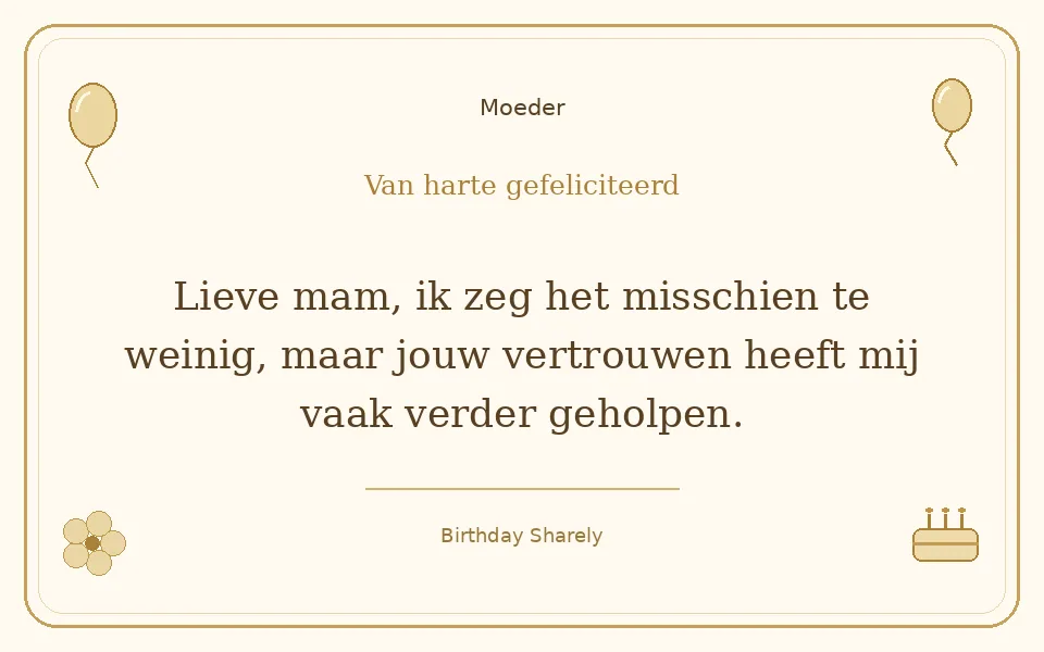 Gouden verjaardagskaart — Moeder: Lieve mam, ik zeg het misschien te weinig, maar jouw vertrouwen heeft mij vaak verder geholpen.