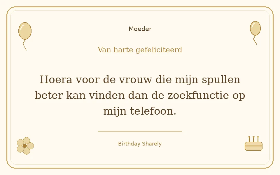 Gouden verjaardagskaart — Moeder: Hoera voor de vrouw die mijn spullen beter kan vinden dan de zoekfunctie op mijn telefoon.