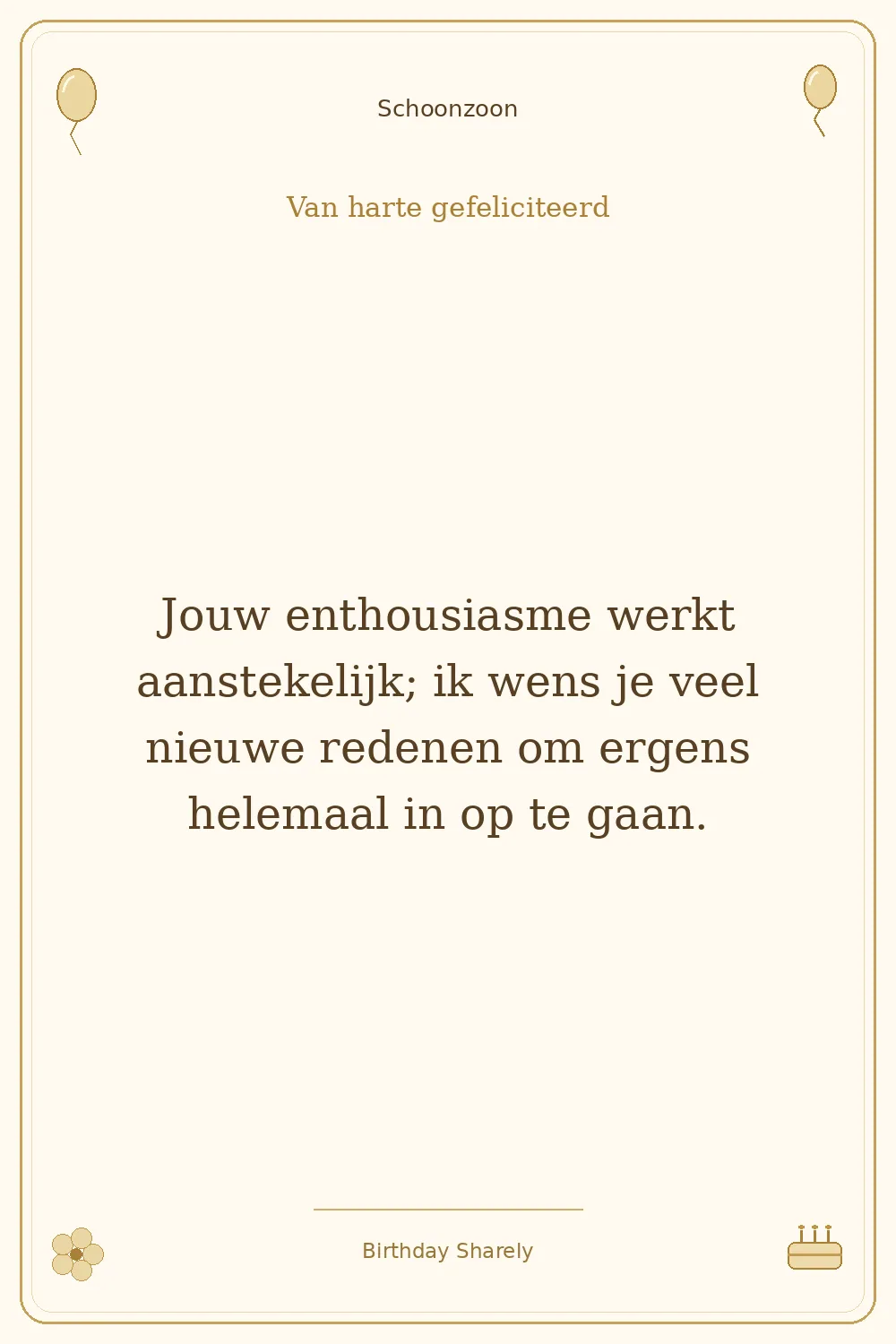 Gouden verjaardagskaart — Schoonzoon: Jouw enthousiasme werkt aanstekelijk; ik wens je veel nieuwe redenen om ergens helemaal in op te gaan.