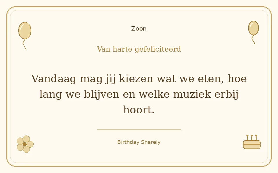 Gouden verjaardagskaart — Zoon: Vandaag mag jij kiezen wat we eten, hoe lang we blijven en welke muziek erbij hoort.