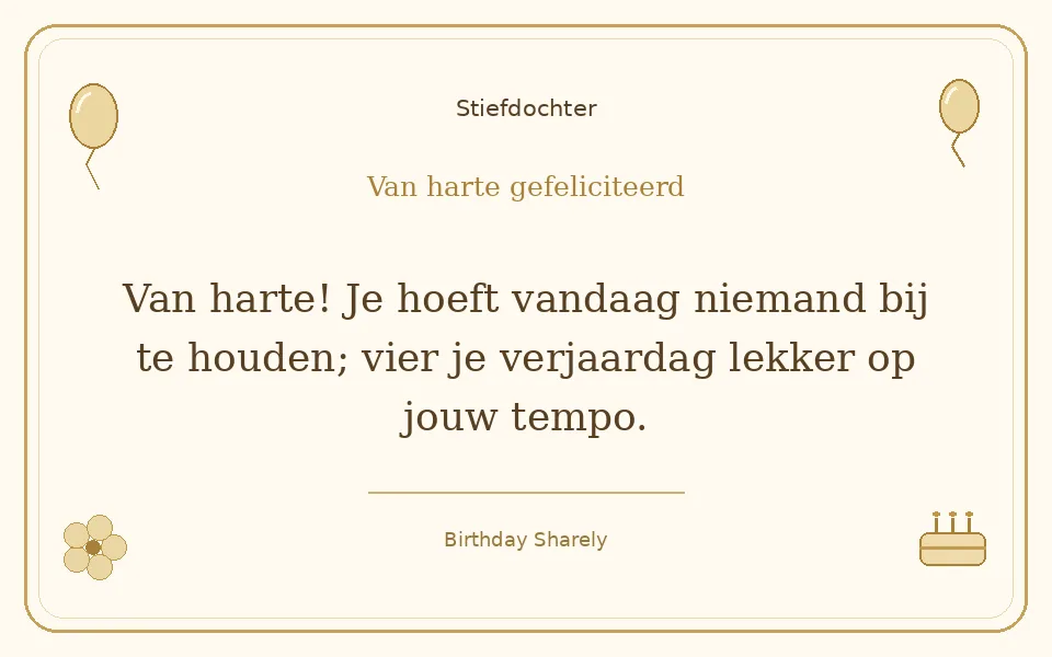 Gouden verjaardagskaart — Stiefdochter: Van harte! Je hoeft vandaag niemand bij te houden; vier je verjaardag lekker op jouw tempo.