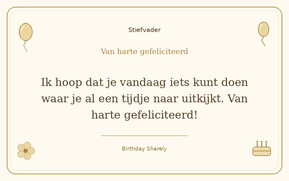 Gouden verjaardagskaart — Stiefvader: Ik hoop dat je vandaag iets kunt doen waar je al een tijdje naar uitkijkt. Van harte gefeliciteerd!