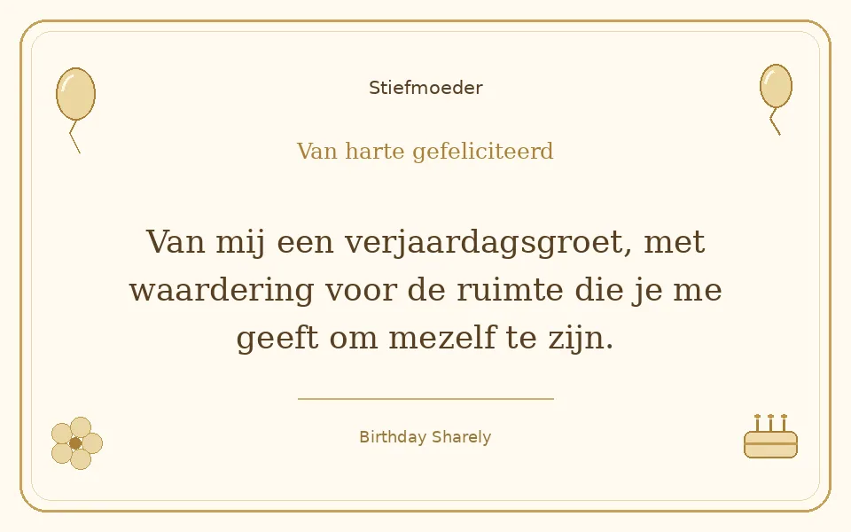 Gouden verjaardagskaart — Stiefmoeder: Van mij een verjaardagsgroet, met waardering voor de ruimte die je me geeft om mezelf te zijn.