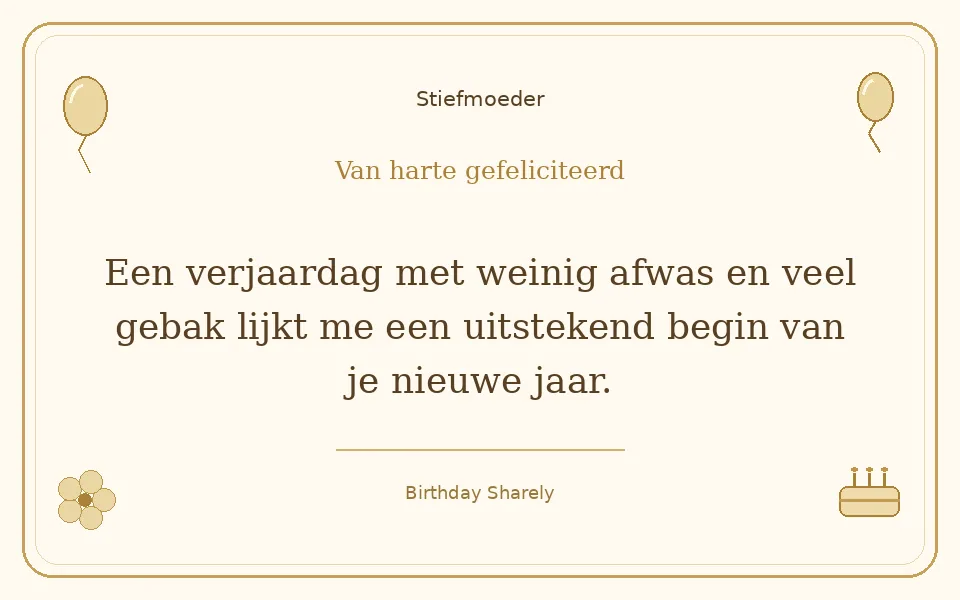 Gouden verjaardagskaart — Stiefmoeder: Een verjaardag met weinig afwas en veel gebak lijkt me een uitstekend begin van je nieuwe jaar.