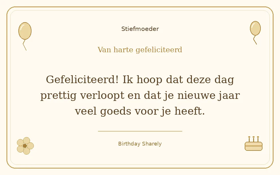 Gouden verjaardagskaart — Stiefmoeder: Gefeliciteerd! Ik hoop dat deze dag prettig verloopt en dat je nieuwe jaar veel goeds voor je heeft.