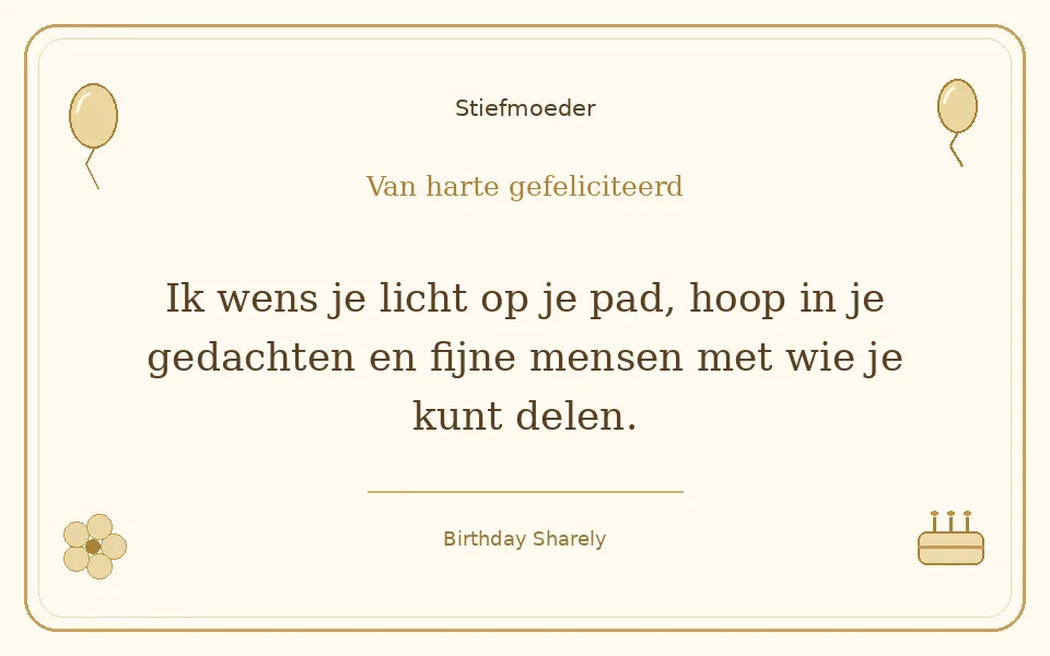 Gouden verjaardagskaart — Stiefmoeder: Ik wens je licht op je pad, hoop in je gedachten en fijne mensen met wie je kunt delen.
