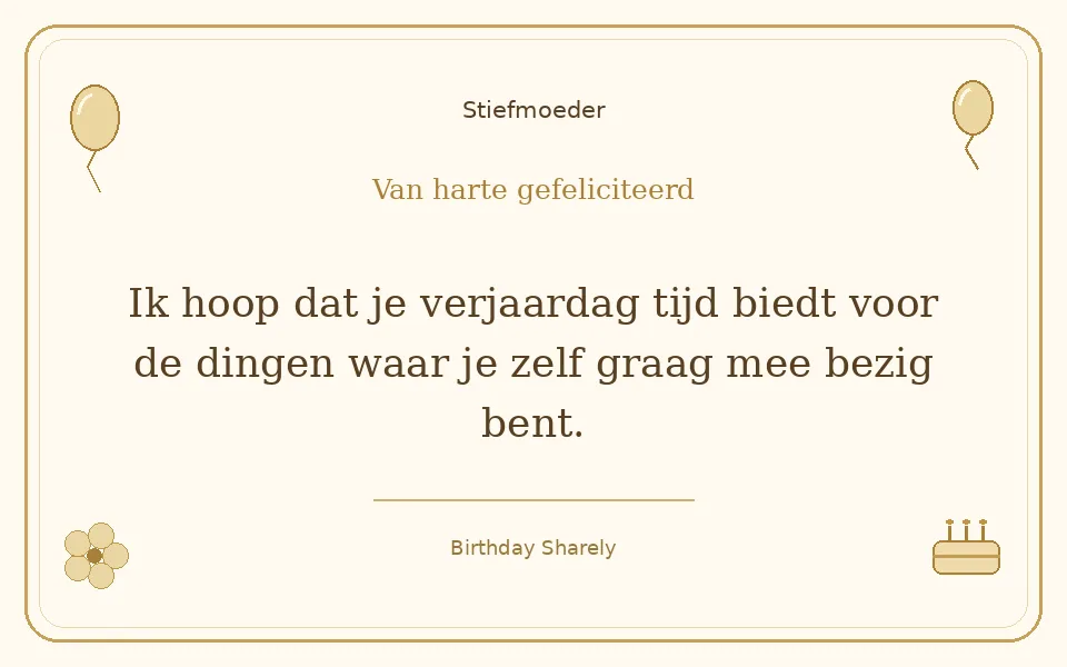 Gouden verjaardagskaart — Stiefmoeder: Ik hoop dat je verjaardag tijd biedt voor de dingen waar je zelf graag mee bezig bent.