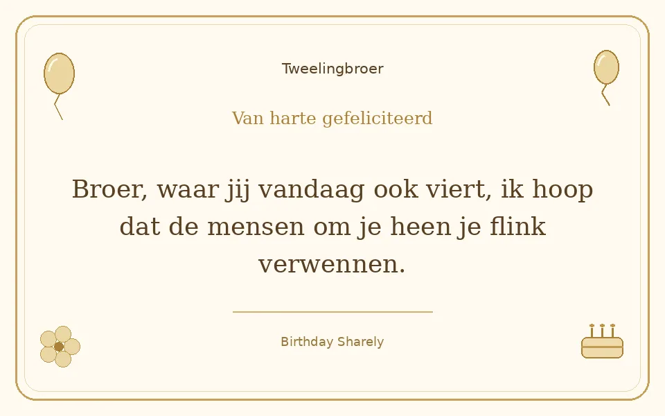 Gouden verjaardagskaart — Tweelingbroer: Broer, waar jij vandaag ook viert, ik hoop dat de mensen om je heen je flink verwennen.