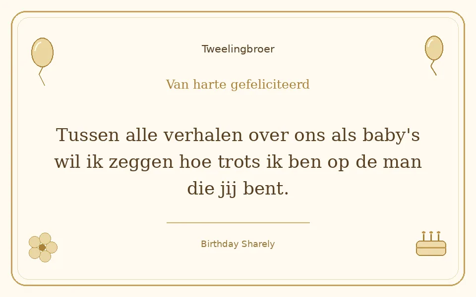Gouden verjaardagskaart — Tweelingbroer: Tussen alle verhalen over ons als baby's wil ik zeggen hoe trots ik ben op de man die jij bent.