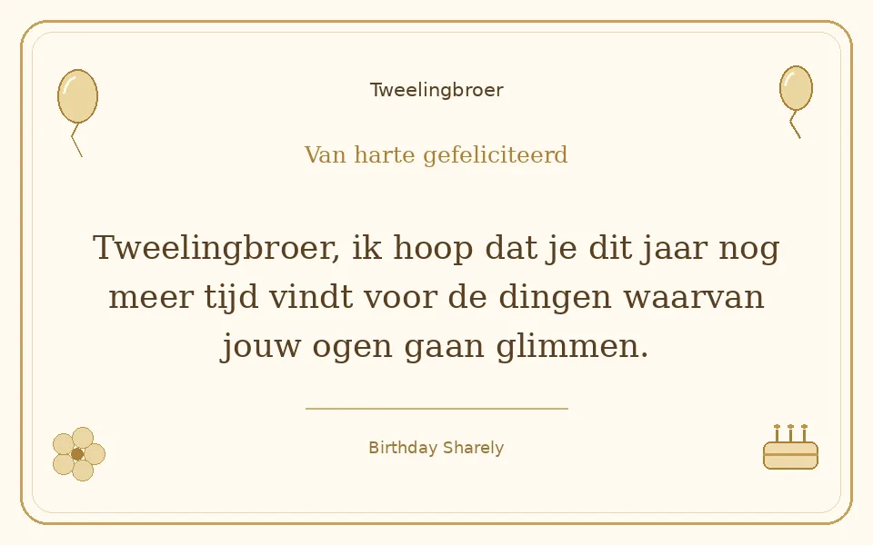 Gouden verjaardagskaart — Tweelingbroer: Tweelingbroer, ik hoop dat je dit jaar nog meer tijd vindt voor de dingen waarvan jouw ogen gaan glimmen.