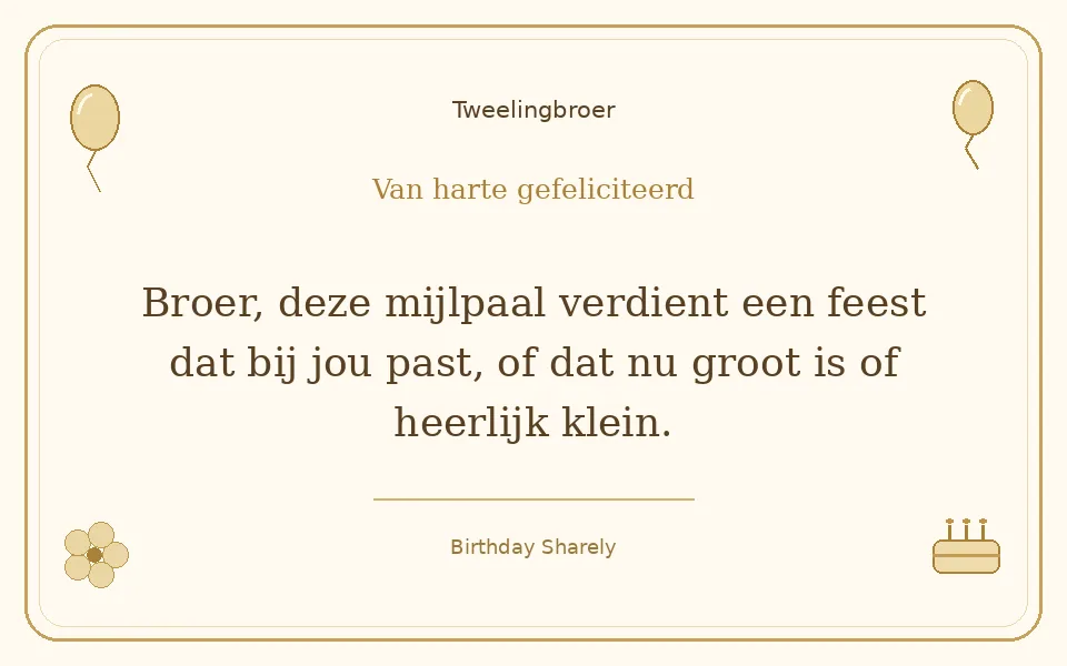 Gouden verjaardagskaart — Tweelingbroer: Broer, deze mijlpaal verdient een feest dat bij jou past, of dat nu groot is of heerlijk klein.