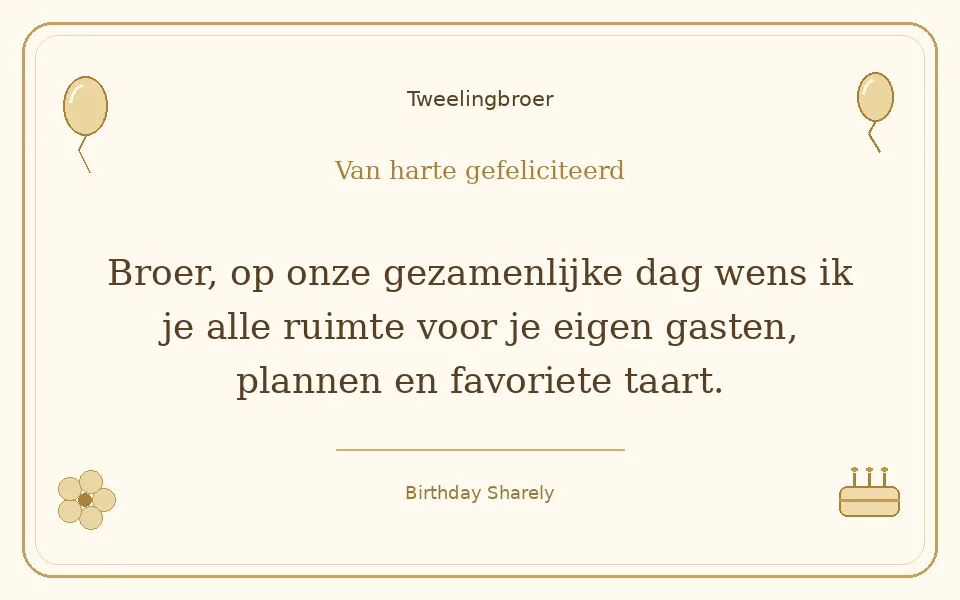 Gouden verjaardagskaart — Tweelingbroer: Broer, op onze gezamenlijke dag wens ik je alle ruimte voor je eigen gasten, plannen en favoriete taart.