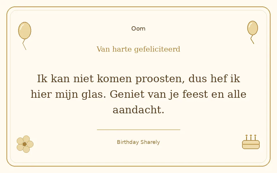 Gouden verjaardagskaart — Oom: Ik kan niet komen proosten, dus hef ik hier mijn glas. Geniet van je feest en alle aandacht.