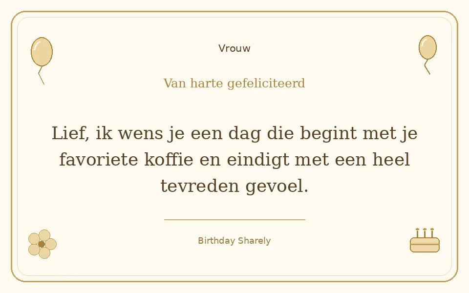Gouden verjaardagskaart — Vrouw: Lief, ik wens je een dag die begint met je favoriete koffie en eindigt met een heel tevreden gevoel.
