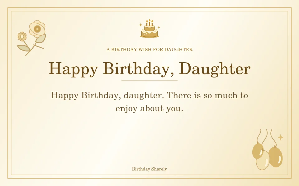 Gold birthday greeting for Daughter: Short birthday wishes for your daughter.