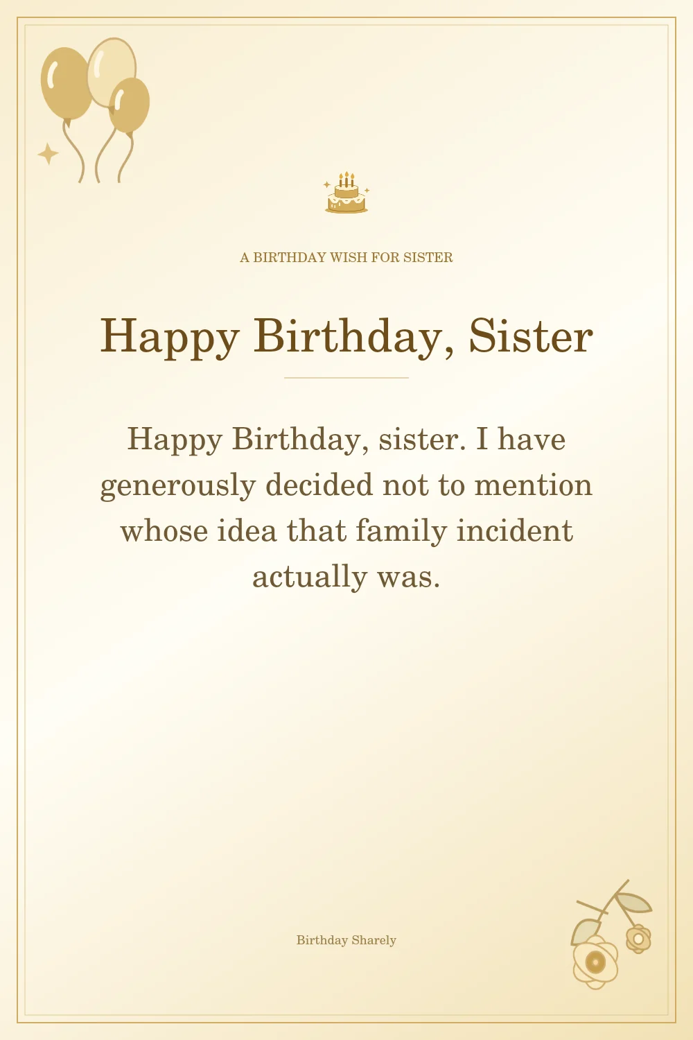 Gold birthday greeting for Sister: Funny birthday wishes for your sister.