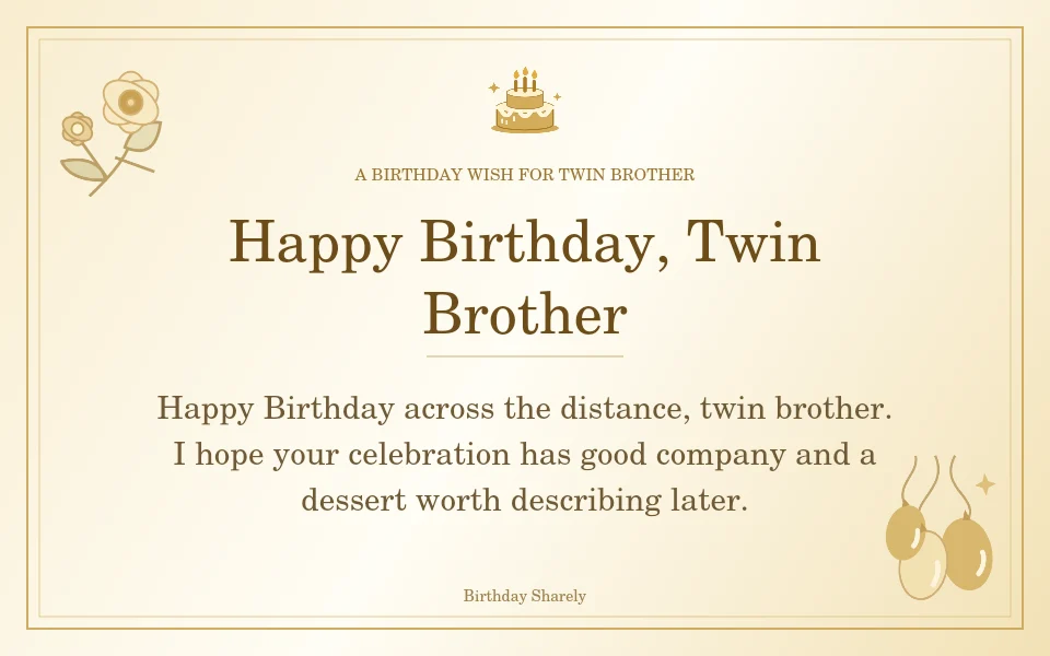Gold birthday greeting for Twin Brother: Birthday wishes for a twin brother far away.