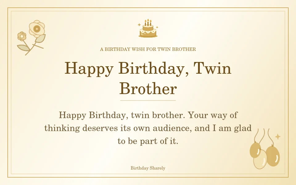 Gold birthday greeting for Twin Brother: Birthday wishes that honor his own path.