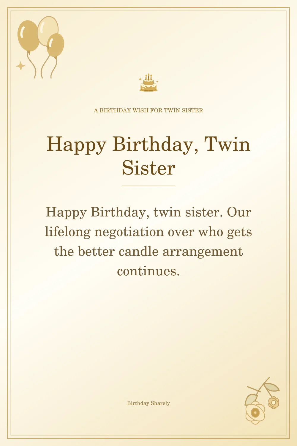 Gold birthday greeting for Twin Sister: Funny birthday wishes for a twin sister.