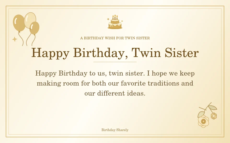 Gold birthday greeting for Twin Sister: Birthday wishes for the birthday you share.