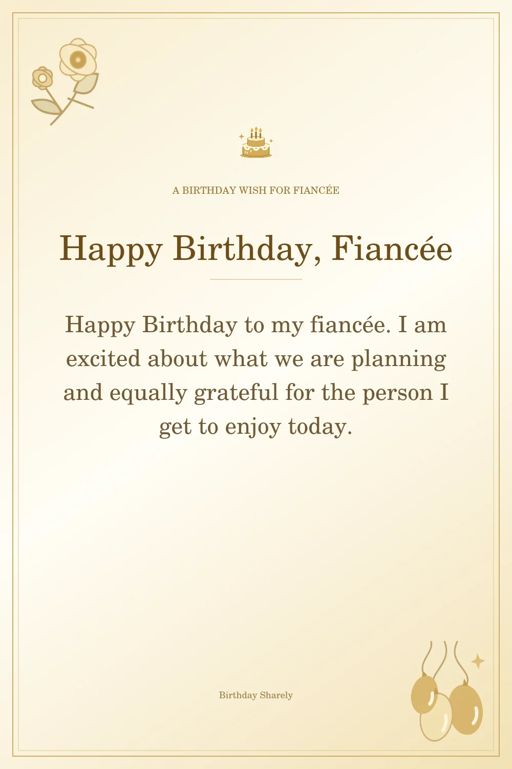 Gold birthday greeting for Fiancée: Heartfelt birthday wishes for your fiancée.