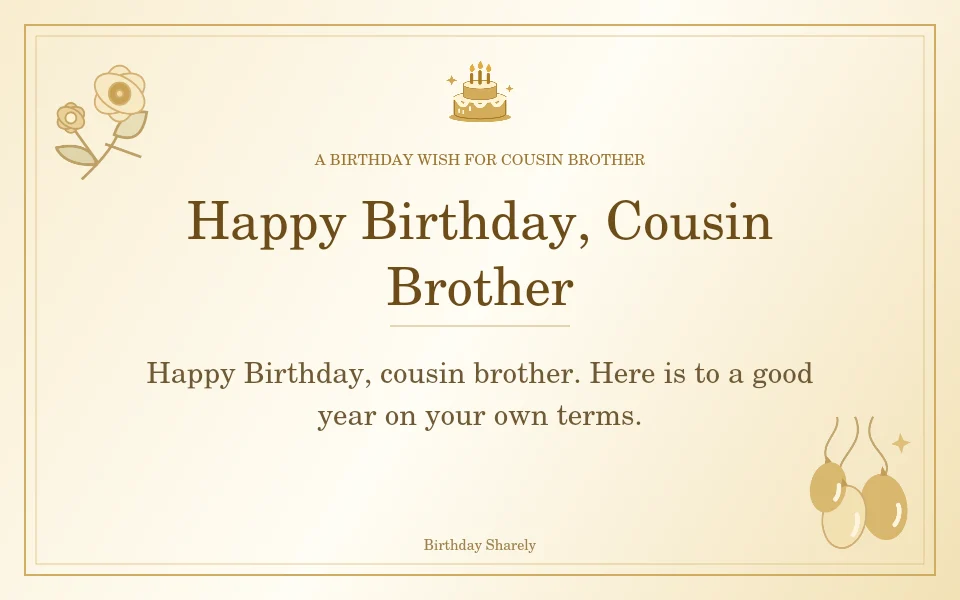 Gold birthday greeting for Male Cousin: Short birthday wishes for your male cousin.