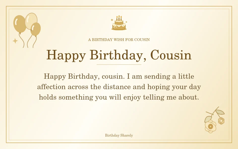 Gold birthday greeting for Cousin: Birthday wishes for a cousin far away.