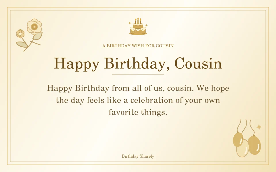 Gold birthday greeting for Cousin: Birthday wishes for a cousin from the family.
