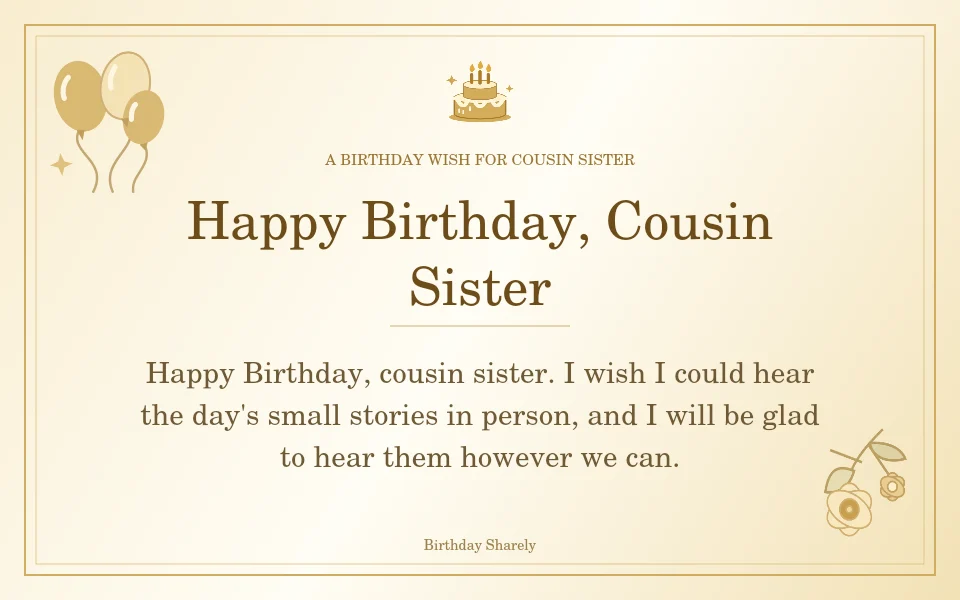 Gold birthday greeting for Female Cousin: Birthday wishes for a female cousin far away.