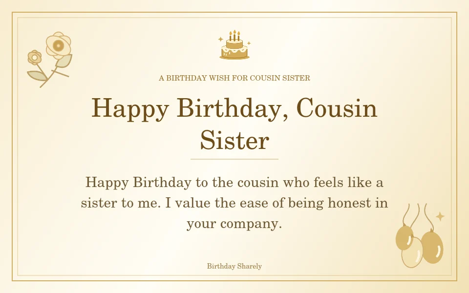 Gold birthday greeting for Female Cousin: Birthday wishes for a cousin who feels like a sister.