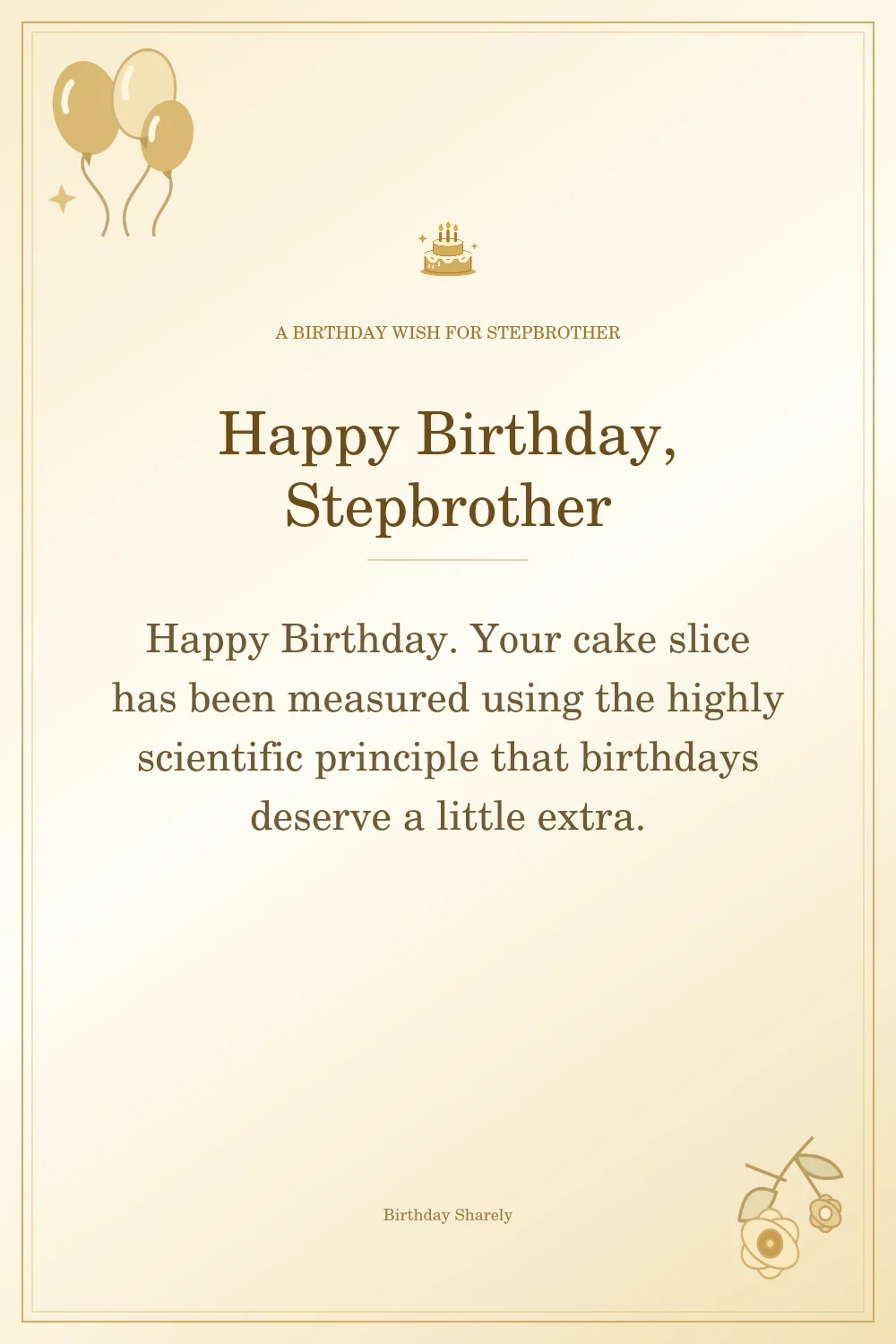 Gold birthday greeting for Stepbrother: Funny birthday wishes for your stepbrother.
