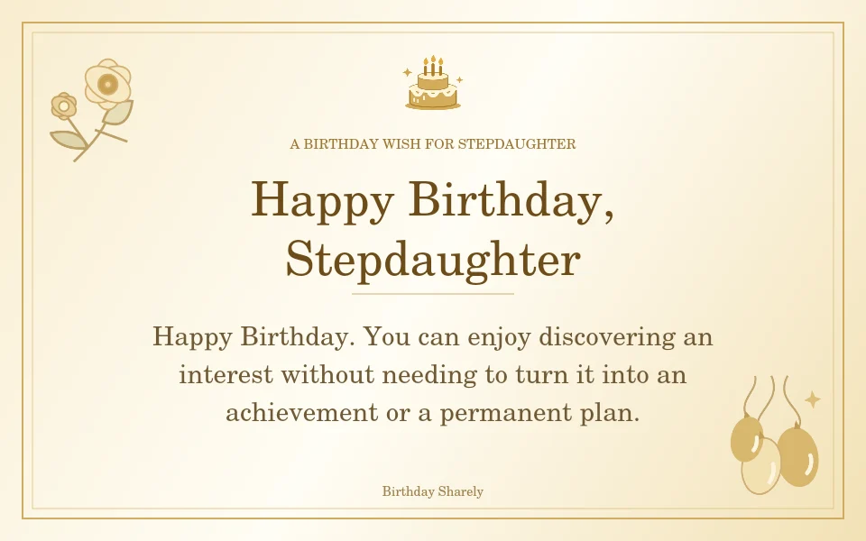 Gold birthday greeting for Stepdaughter: Birthday messages for a stepdaughter growing into a new chapter.
