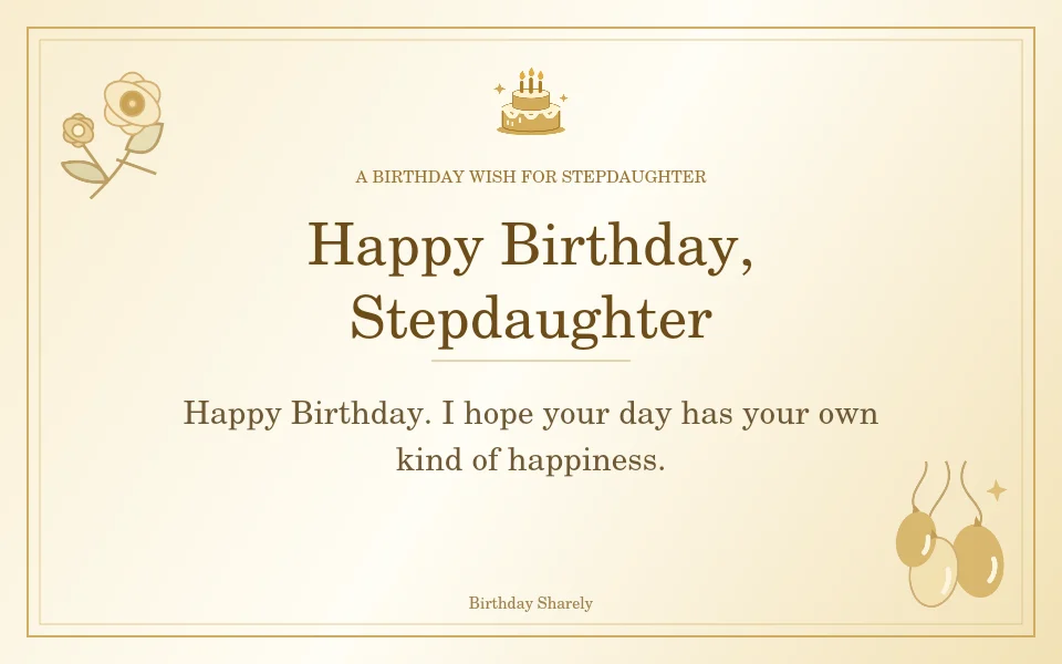 Gold birthday greeting for Stepdaughter: Short birthday wishes for your stepdaughter.
