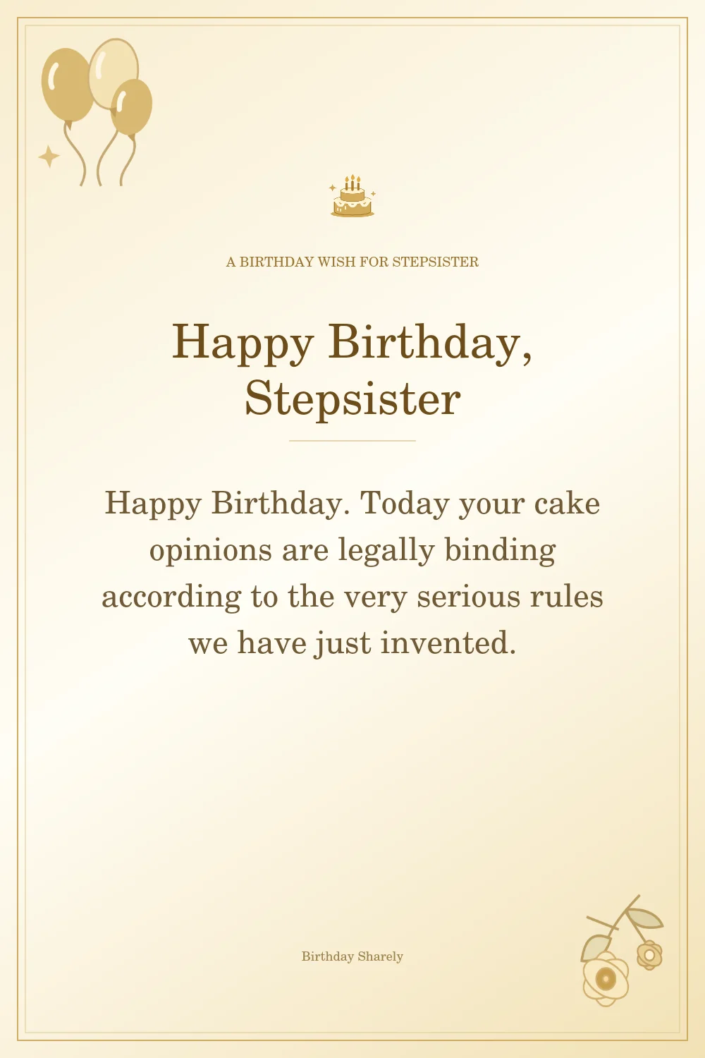 Gold birthday greeting for Stepsister: Funny birthday wishes for your stepsister.