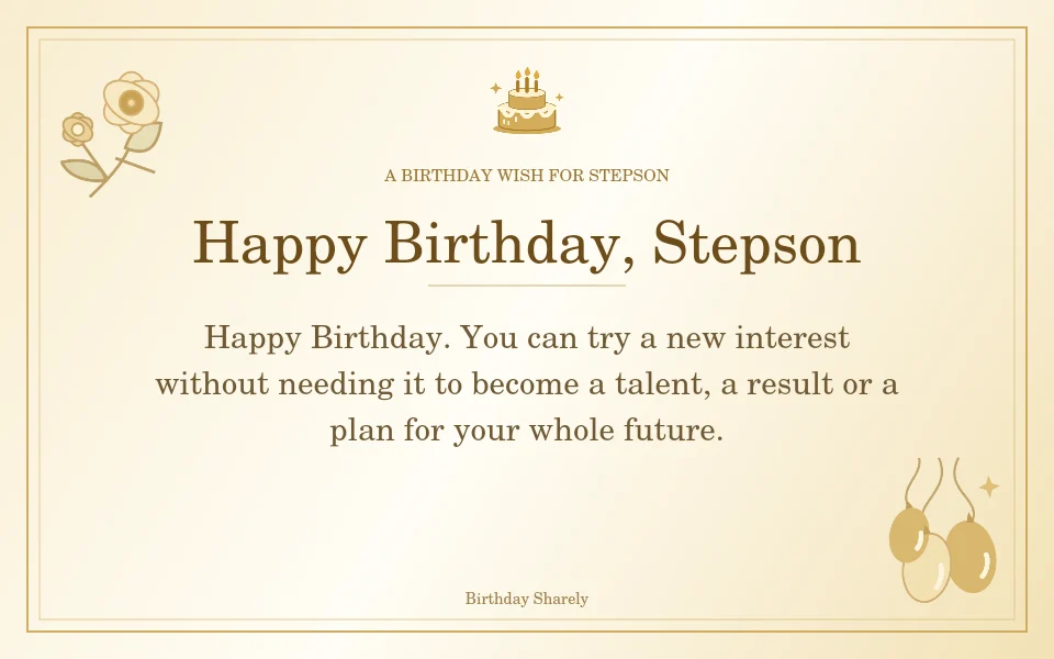 Gold birthday greeting for Stepson: Birthday messages for a stepson growing into a new chapter.